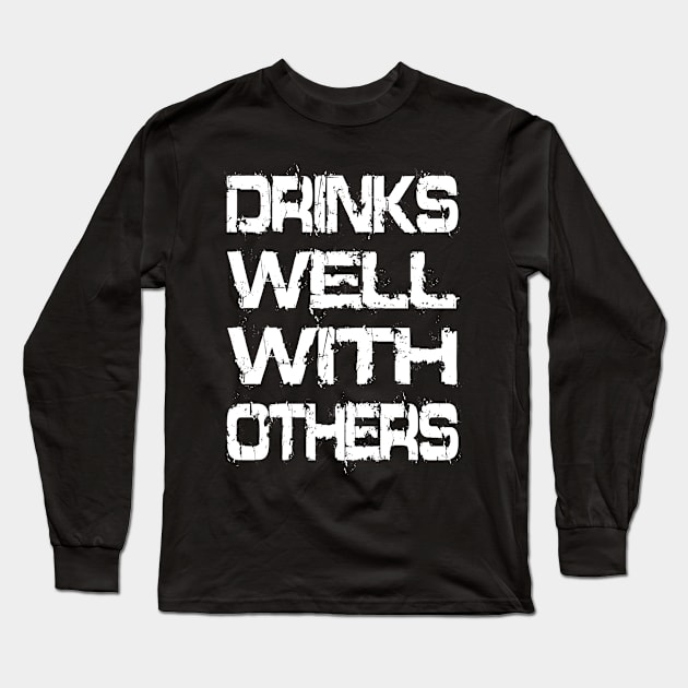 Drinks Well With Others Long Sleeve T-Shirt by Vitalitee